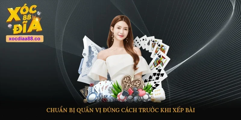 Chuẩn bị quân vị đúng cách trước khi xếp bài