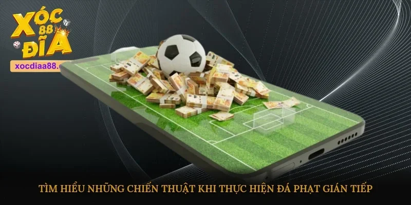 Tìm hiểu những chiến thuật khi thực hiện đá phạt gián tiếp