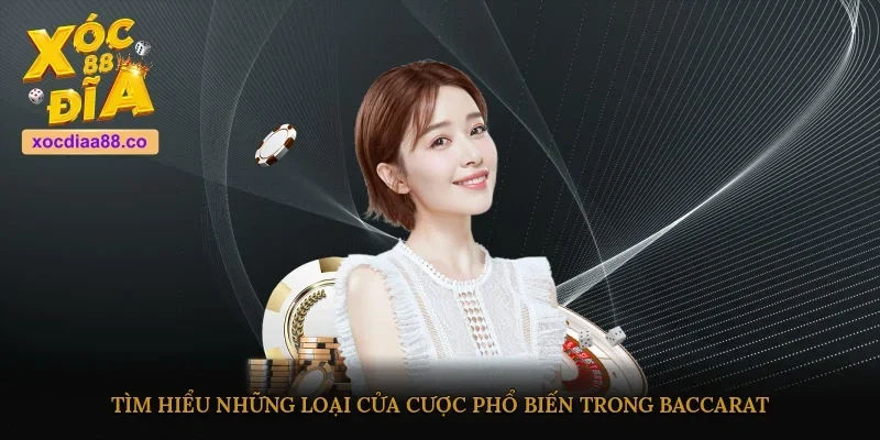 Tìm hiểu những loại cửa cược phổ biến trong Baccarat