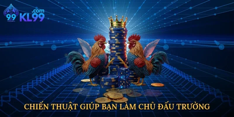 Chiến thuật thông minh giúp bạn làm chủ đấu trường